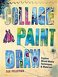 [중고] Collage, Paint, Draw: Explore Mixed Media Techniques and Materials (Paperback)