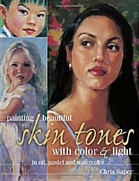 Painting Beautiful Skin Tones with Color & Light: Oil, Pastel and Watercolor (Paperback, Revised)