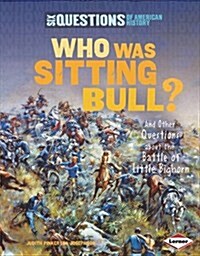 Who Was Sitting Bull?: And Other Questions about the Battle of Little Bighorn (Paperback)