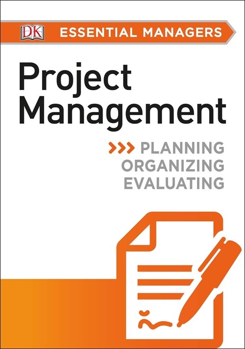 DK Essential Managers: Project Management: Planning, Organizing, Evaluating (Paperback)