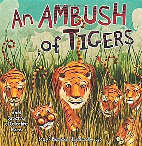 An Ambush of Tigers: A Wild Gathering of Collective Nouns (Library Binding)