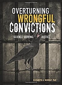 Overturning Wrongful Convictions: Science Serving Justice (Library Binding)