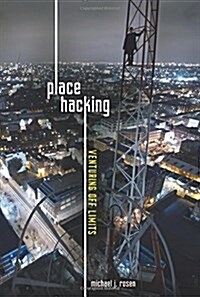 Place Hacking: Venturing Off Limits (Library Binding)