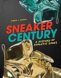 Sneaker Century: A History of Athletic Shoes (Library Binding)