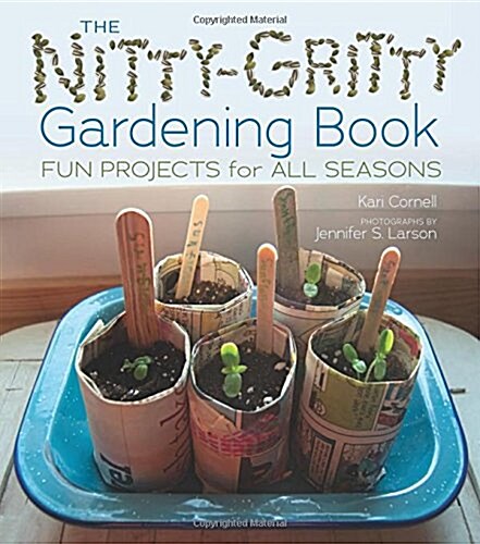 The Nitty-Gritty Gardening Book: Fun Projects for All Seasons (Library Binding)