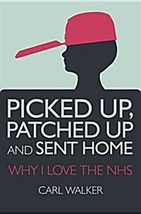 Picked Up Patched Up and Sent Home (Paperback)