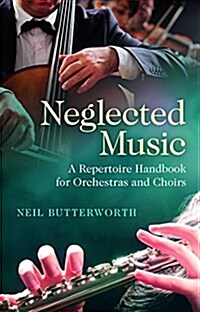 Neglected Music : A Repertoire Handbook for Orchestras and Choirs (Paperback)