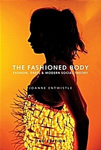 The Fashioned Body : Fashion, Dress and Social Theory (Paperback, 2 ed)