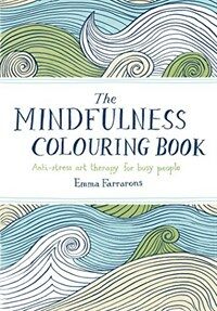 The Mindfulness Colouring Book : Anti-Stress Art Therapy for Busy People (Paperback, Main Market Ed.)