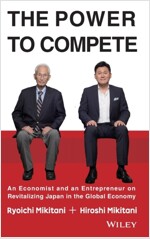 The Power to Compete: An Economist and an Entrepreneur on Revitalizing Japan in the Global Economy (Hardcover)