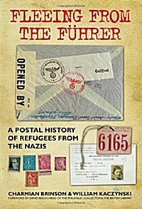 Fleeing from the Fuhrer : A Postal History of Refugees from the Nazis (Paperback)
