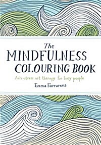 The Mindfulness Colouring Book : Anti-Stress Art Therapy for Busy People (Paperback, Main Market Ed.)