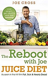 The Reboot with Joe Juice Diet – Lose weight, get healthy and feel amazing : As seen in the hit film Fat, Sick & Nearly Dead (Paperback)