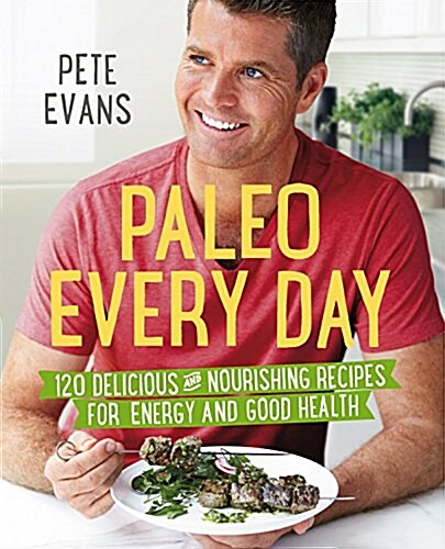 Paleo Every Day : 120 Delicious and Nourishing Recipes for Energy and Good Health (Paperback, Main Market Ed.)