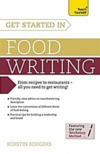 Get Started in Food Writing : The complete guide to writing about food, cooking, recipes and gastronomy (Paperback)