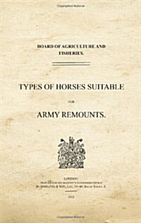 Types of Horses Suitable for Army Remounts (Paperback)