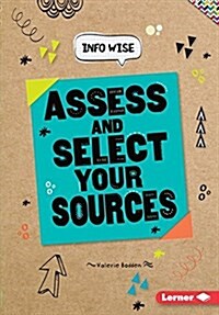 Assess and Select Your Sources (Library Binding)