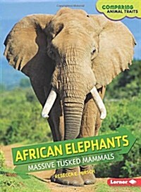 African Elephants: Massive Tusked Mammals (Library Binding)