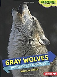 Gray Wolves: Howling Pack Mammals (Library Binding)