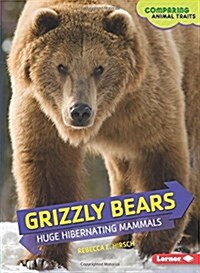 Grizzly Bears: Huge Hibernating Mammals (Library Binding)
