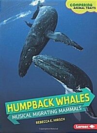 Humpback Whales: Musical Migrating Mammals (Library Binding)