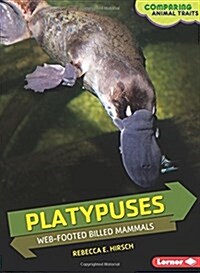 Platypuses: Web-Footed Billed Mammals (Library Binding)
