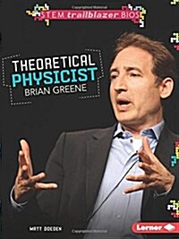 Theoretical Physicist Brian Greene (Library Binding)