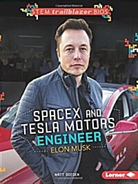 Spacex and Tesla Motors Engineer Elon Musk (Library Binding)