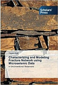 Characterizing and Modeling Fracture Network using Microseismic Data (Paperback)