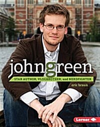 John Green: Star Author, Vlogbrother, and Nerdfighter (Library Binding)