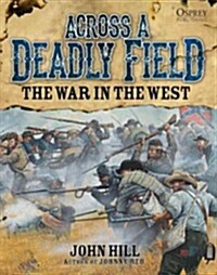 Across A Deadly Field: The War in the West (Hardcover)