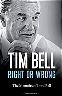 Right or Wrong : The Memoirs of Lord Bell (Hardcover)