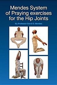 Mendes System of Praying Exercises for the Hip Joints (Paperback)