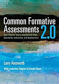 Common Formative Assessments 2.0: How Teacher Teams Intentionally Align Standards, Instruction, and Assessment (Paperback)