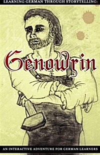 Learning German Through Storytelling: Genowrin - An Interactive Adventure for German Learners (Paperback)