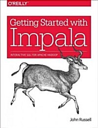 Getting Started with Impala: Interactive SQL for Apache Hadoop (Paperback)