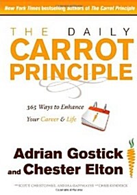 The Daily Carrot Principle: 365 Ways to Enhance Your Career & Life (Hardcover)