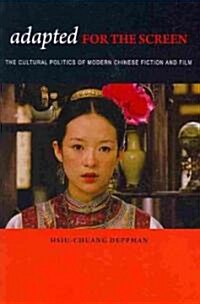 Adapted for the Screen: The Cultural Politics of Modern Chinese Fiction and Film (Paperback)