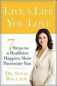Live a Life You Love: 7 Steps to a Healthier, Happier, More Passionate You (Paperback)