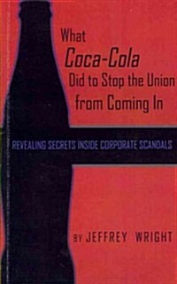 What Coca-Cola Did to Stop the Union From Coming In (Paperback)