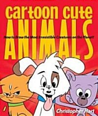 Cartoon Cute Animals: How to Draw the Most Irresistible Creatures on the Planet (Paperback)