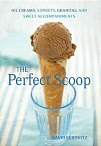 The Perfect Scoop: Ice Creams, Sorbets, Granitas, and Sweet Accompaniments (Paperback)