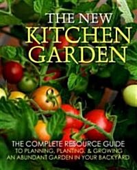 The New Kitchen Garden: The Guide to Growing and Enjoying Abundant Food in Your Own Backyard (Paperback)