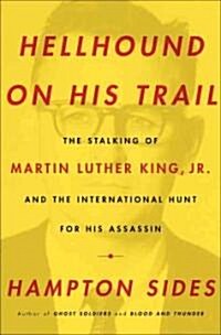 Hellhound on His Trail: The Stalking of Martin Luther King, Jr. and the International Hunt for His Assassin (Hardcover)