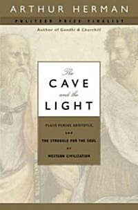 The Cave and the Light: Plato Versus Aristotle, and the Struggle for the Soul of Western Civilization (Hardcover)