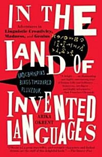 In the Land of Invented Languages: A Celebration of Linguistic Creativity, Madness, and Genius (Paperback)