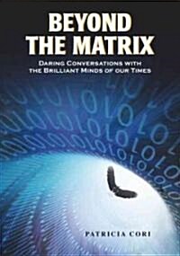 Beyond the Matrix: Daring Conversations with the Brilliant Minds of Our Times (Paperback)