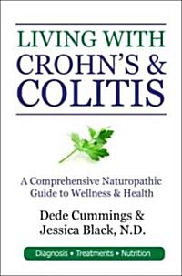 Living with Crohns & Colitis: A Comprehensive Naturopathic Guide for Complete Digestive Wellness (Paperback)