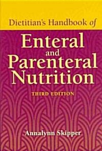 Dietitians Handbook of Enteral and Parenteral Nutrition (Hardcover, 3, Nutrition)