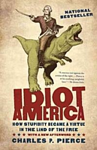Idiot America: How Stupidity Became a Virtue in the Land of the Free (Paperback)